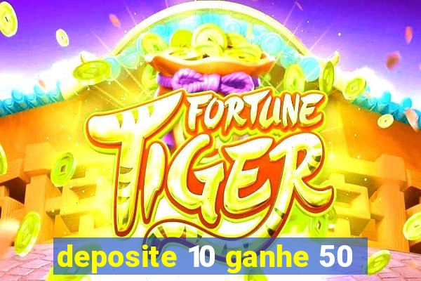 deposite 10 ganhe 50